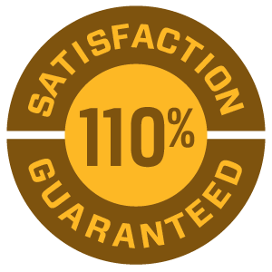 110% Satisfaction Guaranteed